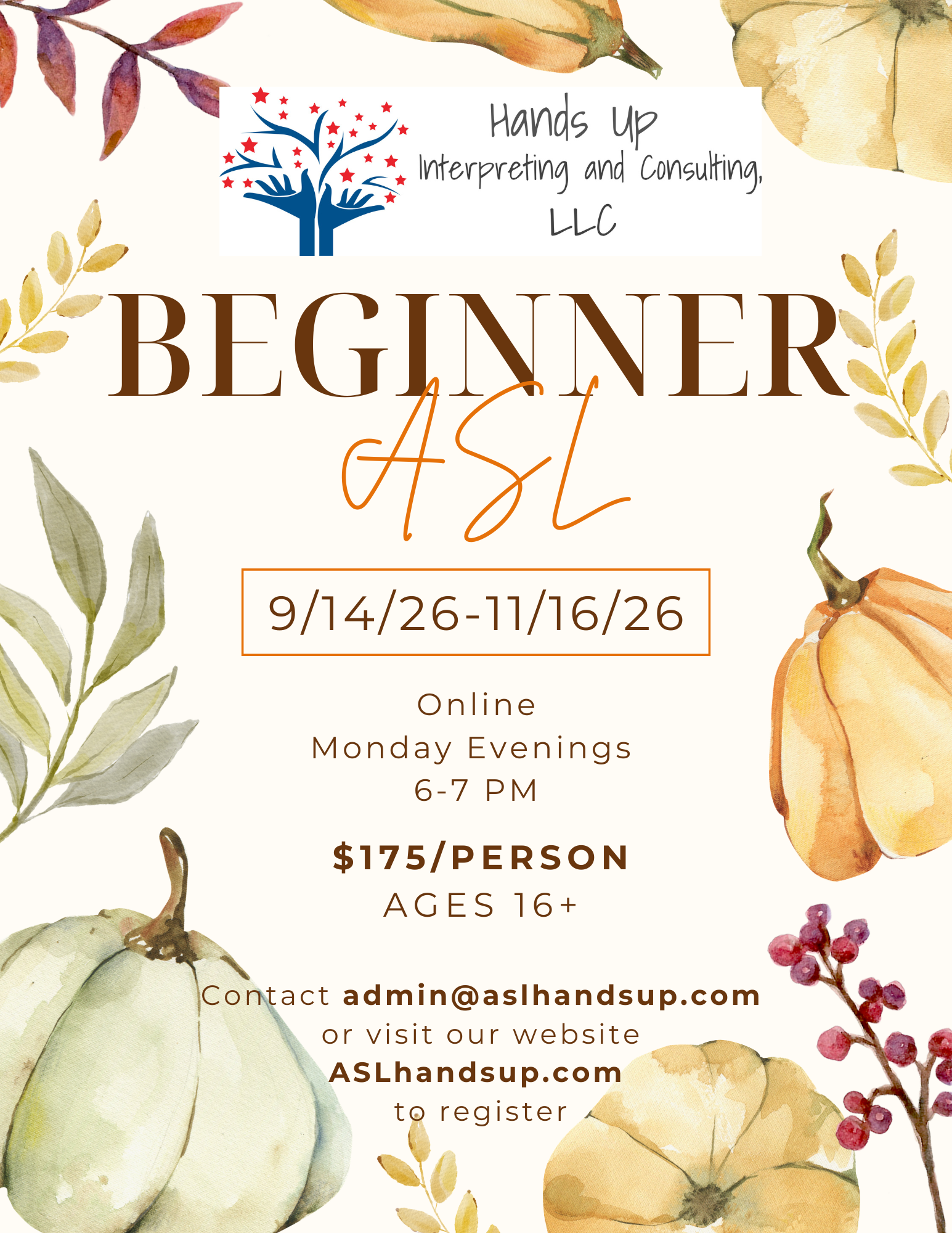 beginner A.S.L. classes online on monday evenings from six to seven. start date is september fourteenth and the end date is november sixteenth. click this graphic to visit the registration page or contact admin at A.S.L hands up dot com to register